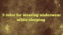 5 rules for wearing underwear while sleeping