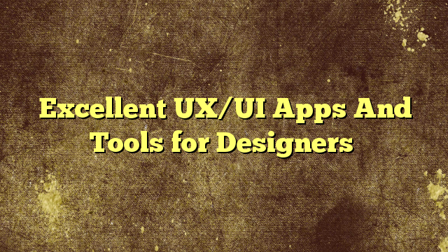 Excellent UX/UI Apps And Tools for Designers