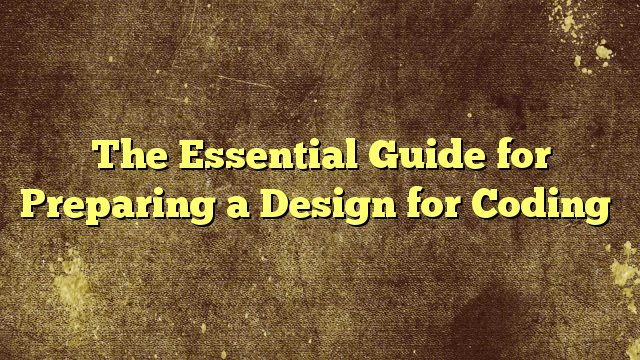 The Essential Guide for Preparing a Design for Coding