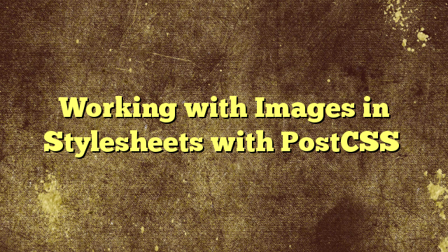 Working with Images in Stylesheets with PostCSS