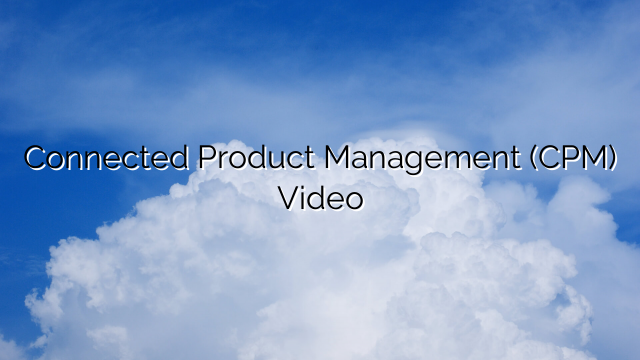 Connected Product Management (CPM) Video