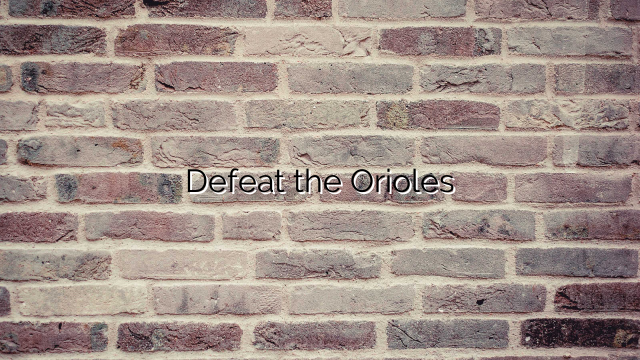 Defeat the Orioles
