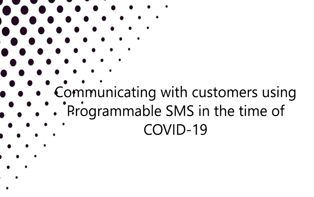 Communicating with customers using Programmable SMS in the time of COVID-19